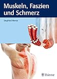 Muskeln, Faszien und Schmerz: Wissenschaftliche Grundlagen zu Funktion, Dysfunktion und Schmerzen (Physiofachbuch)