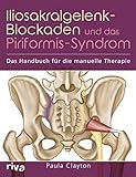 Iliosakralgelenk-Blockaden und das Piriformis-Syndrom: Das Handbuch für die manuelle Therapie